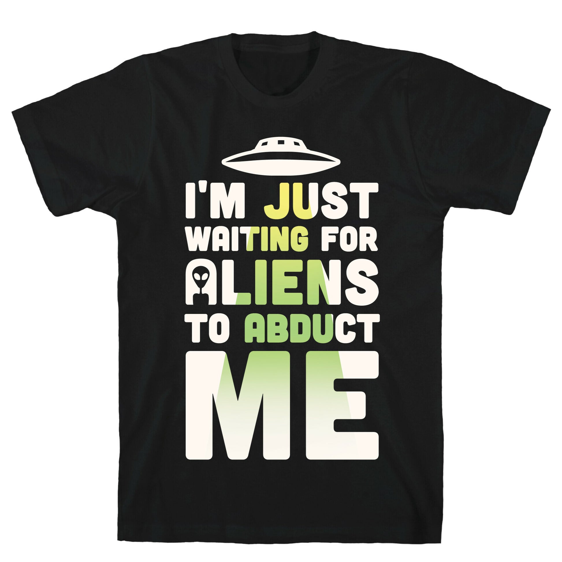 I'm Just Waiting For Aliens To Abduct Me T-Shirt