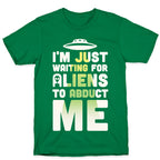 I'm Just Waiting For Aliens To Abduct Me T-Shirt