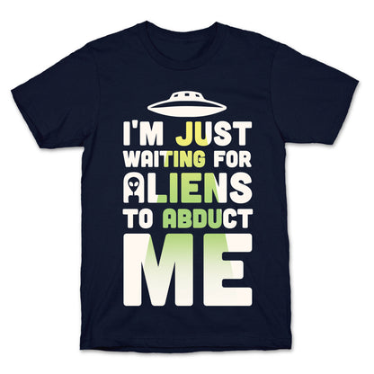 I'm Just Waiting For Aliens To Abduct Me T-Shirt