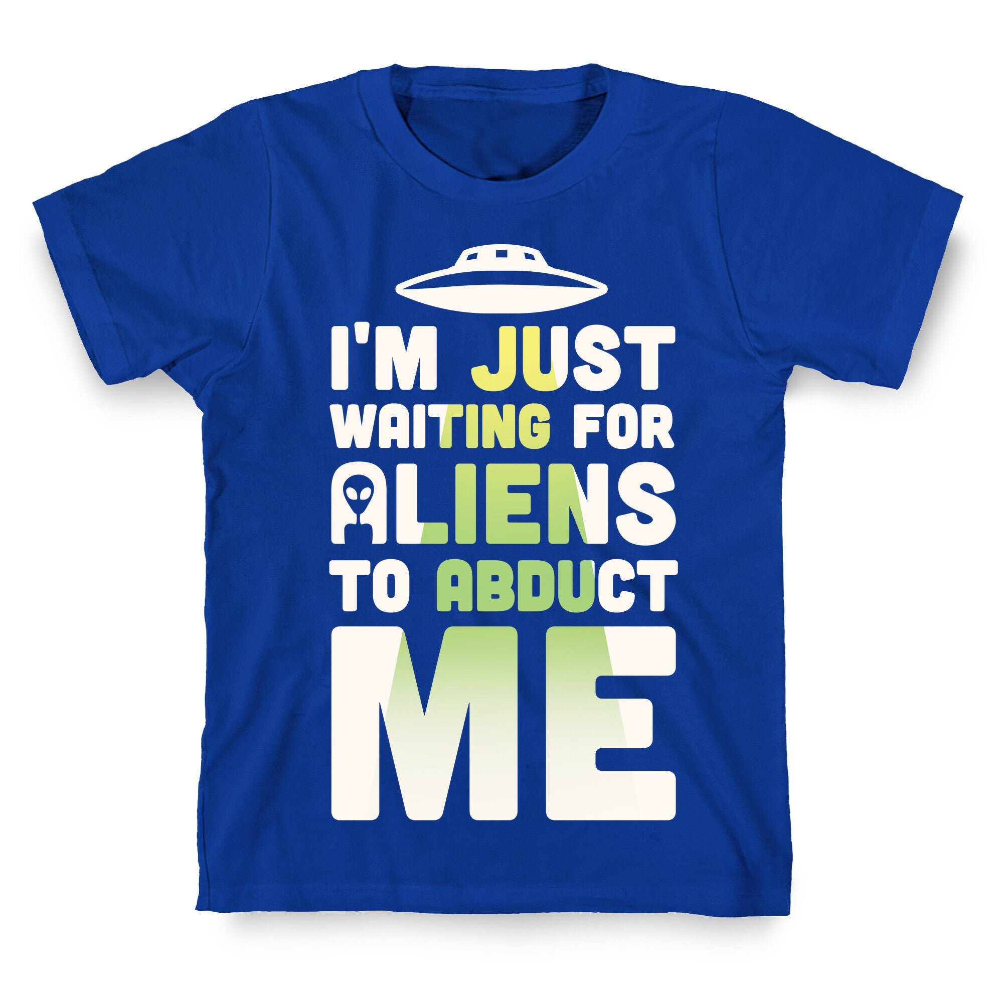 I'm Just Waiting For Aliens To Abduct Me T-Shirt