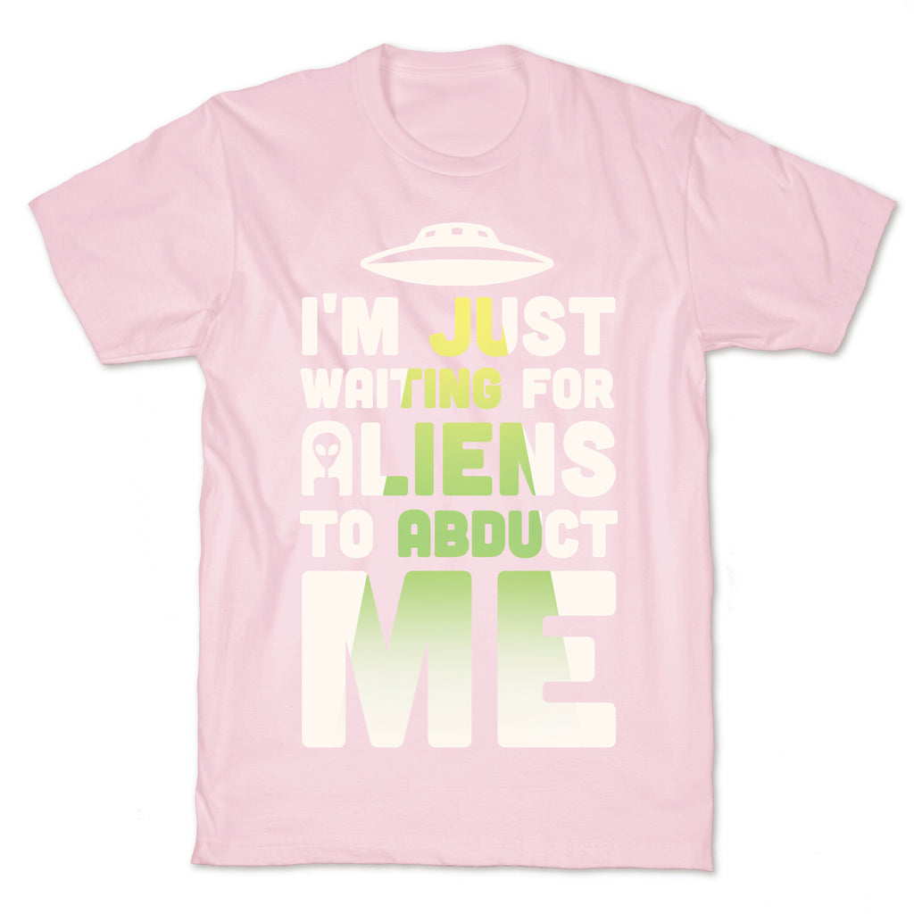 I'm Just Waiting For Aliens To Abduct Me T-Shirt
