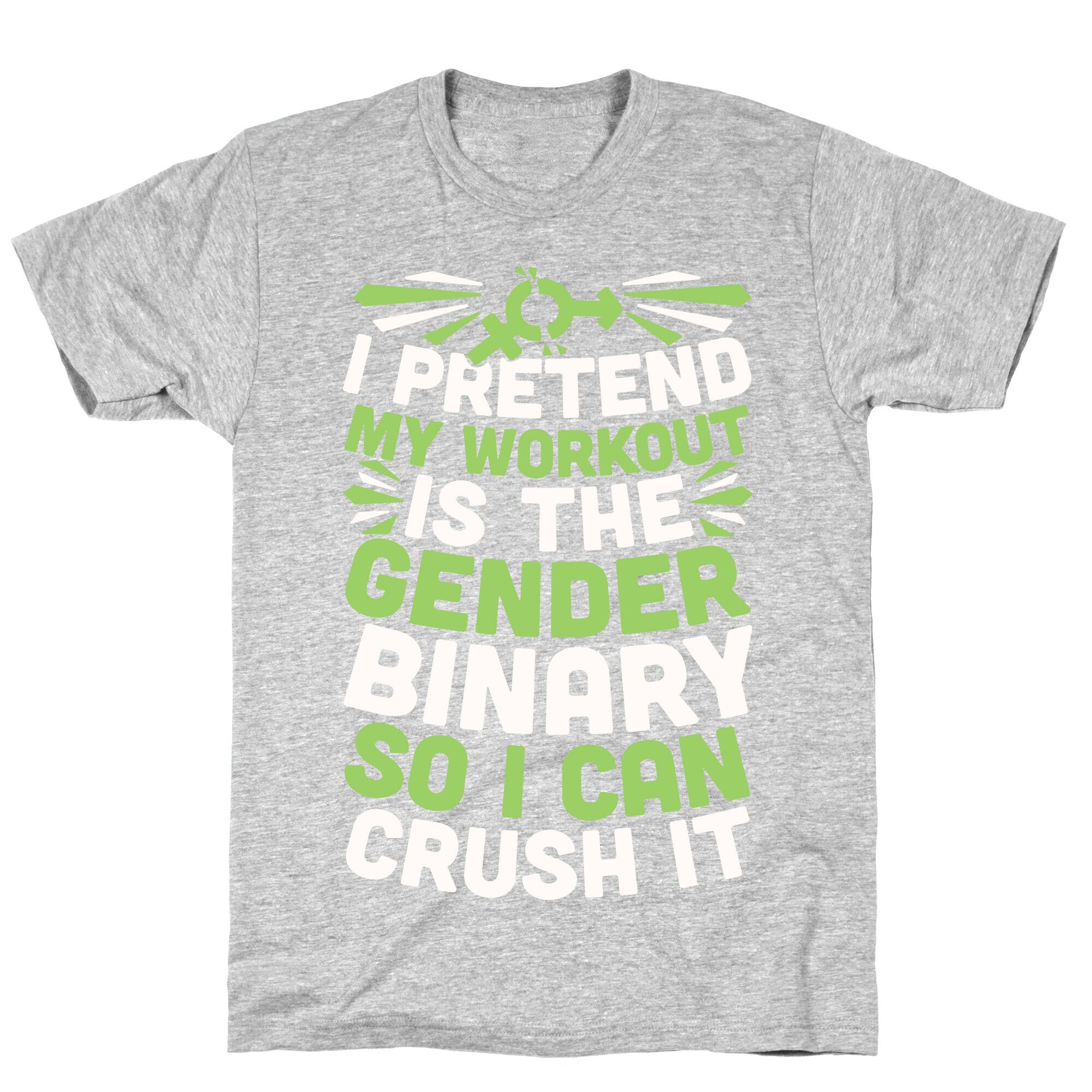 I Pretend My Workout Is The Gender Binary So I Can Crush It T-Shirt