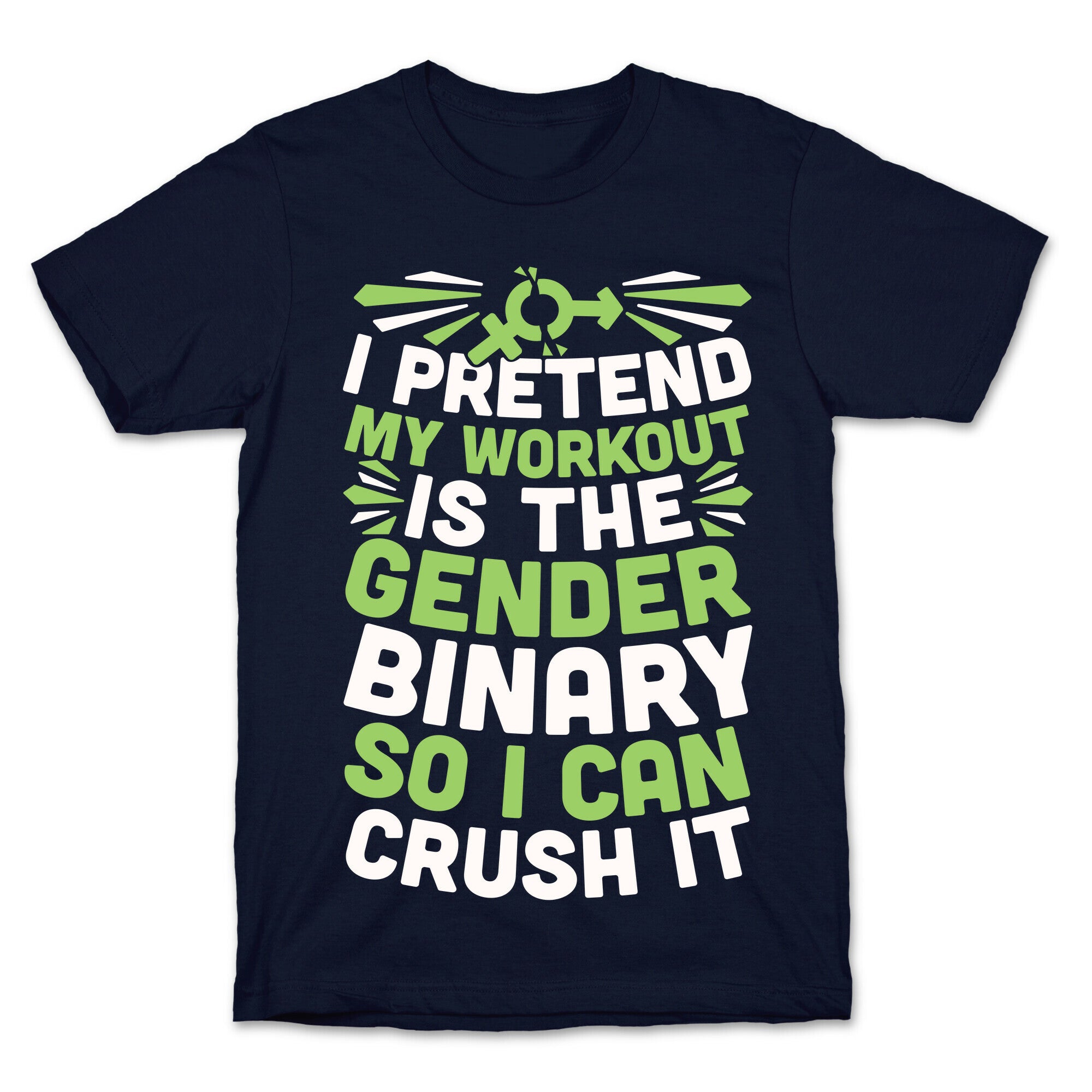 I Pretend My Workout Is The Gender Binary So I Can Crush It T-Shirt