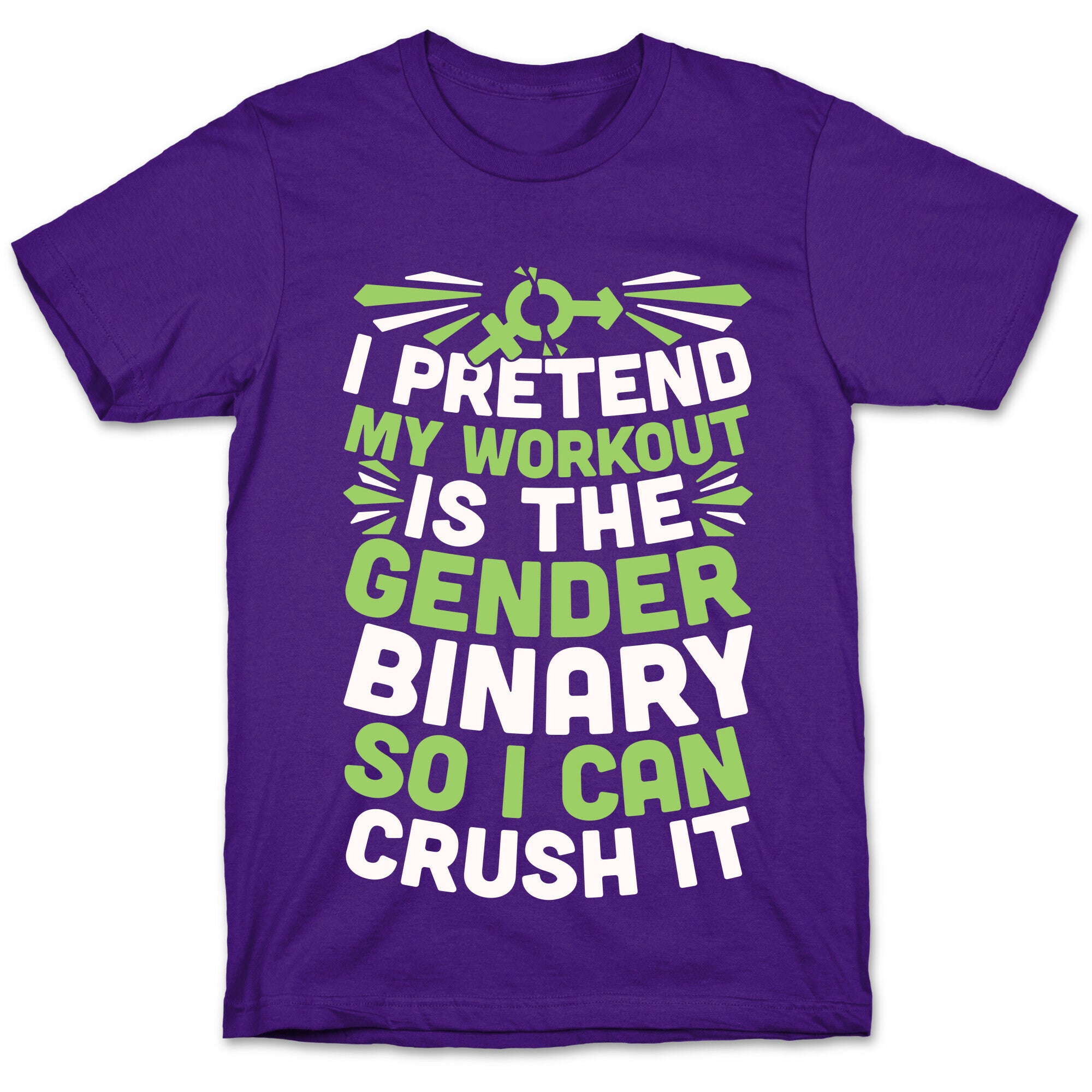 I Pretend My Workout Is The Gender Binary So I Can Crush It T-Shirt