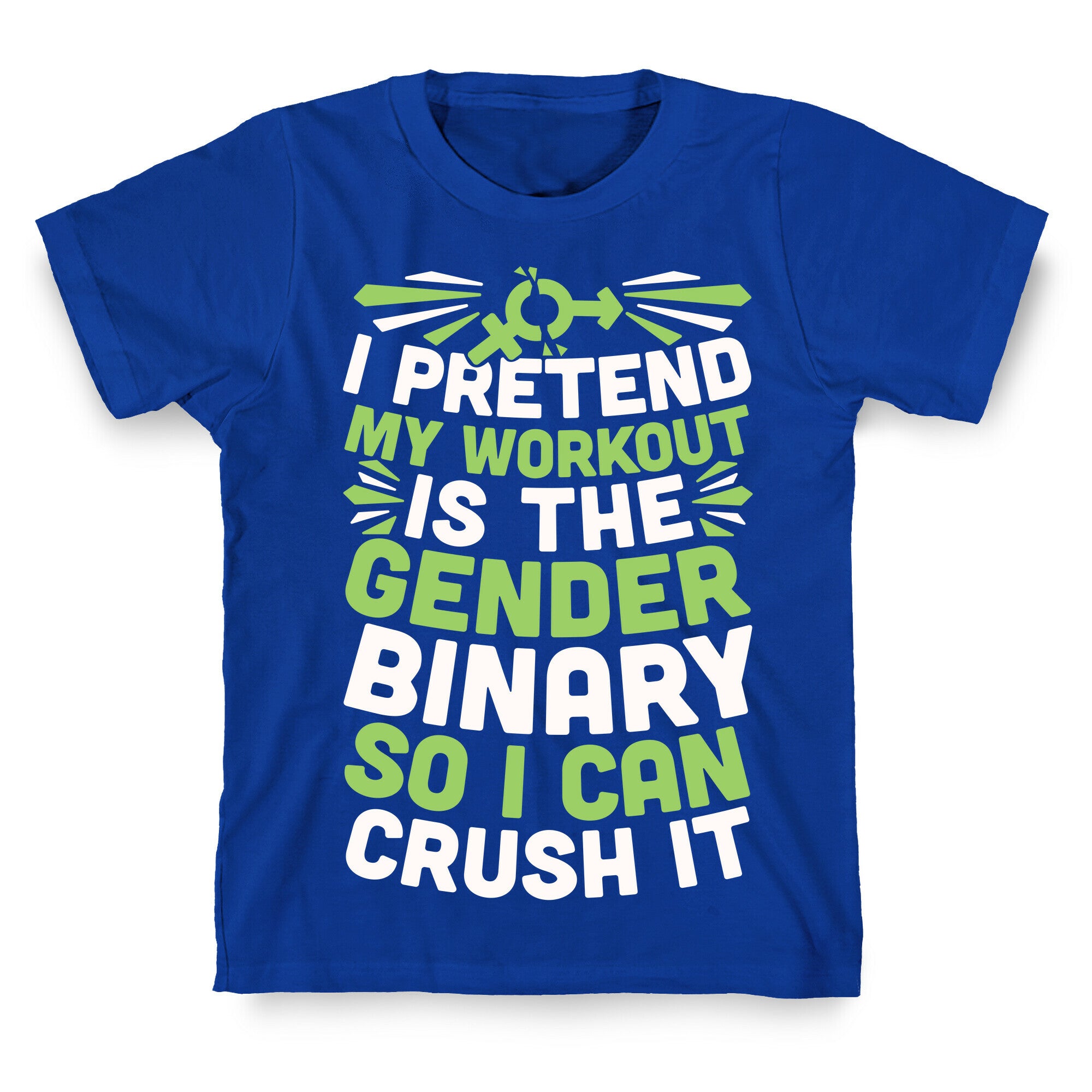 I Pretend My Workout Is The Gender Binary So I Can Crush It T-Shirt