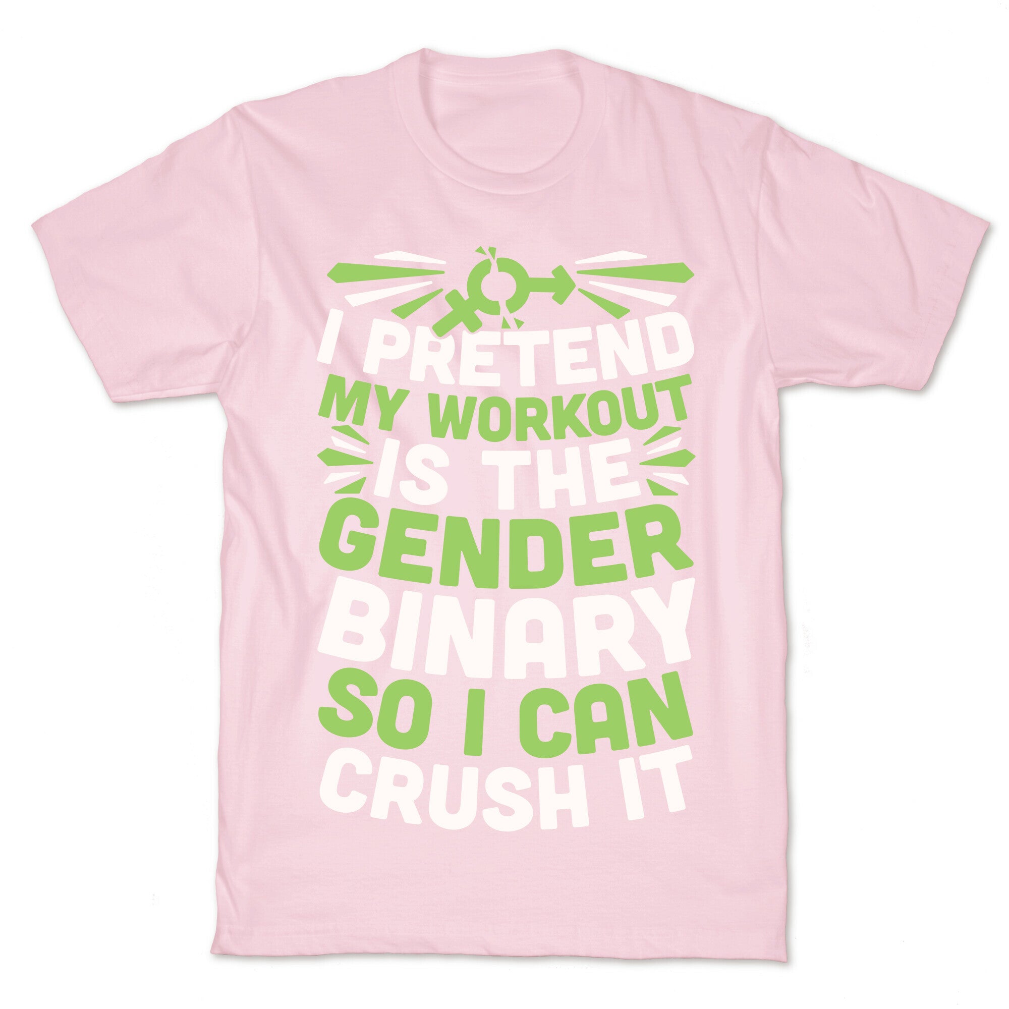 I Pretend My Workout Is The Gender Binary So I Can Crush It T-Shirt