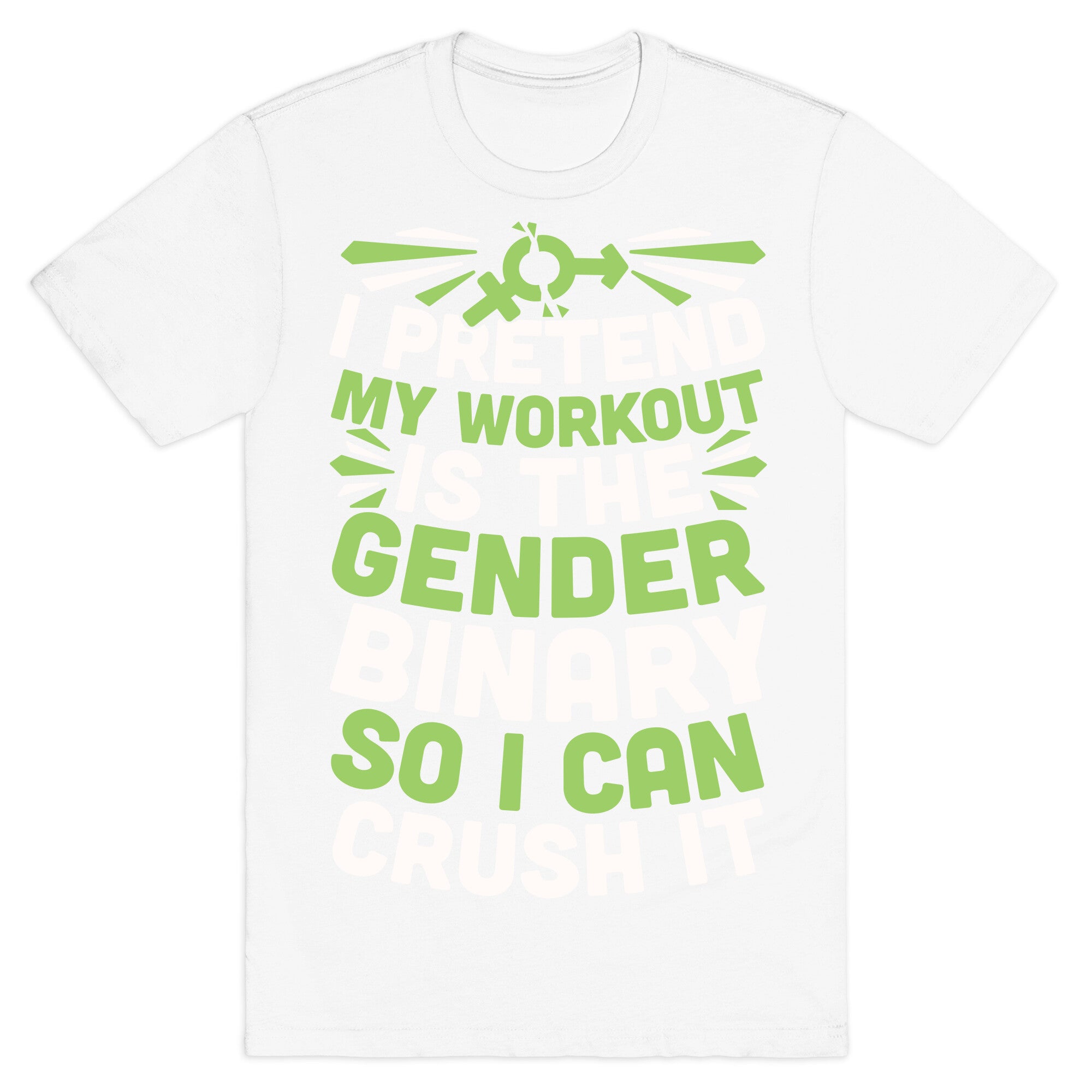 I Pretend My Workout Is The Gender Binary So I Can Crush It T-Shirt