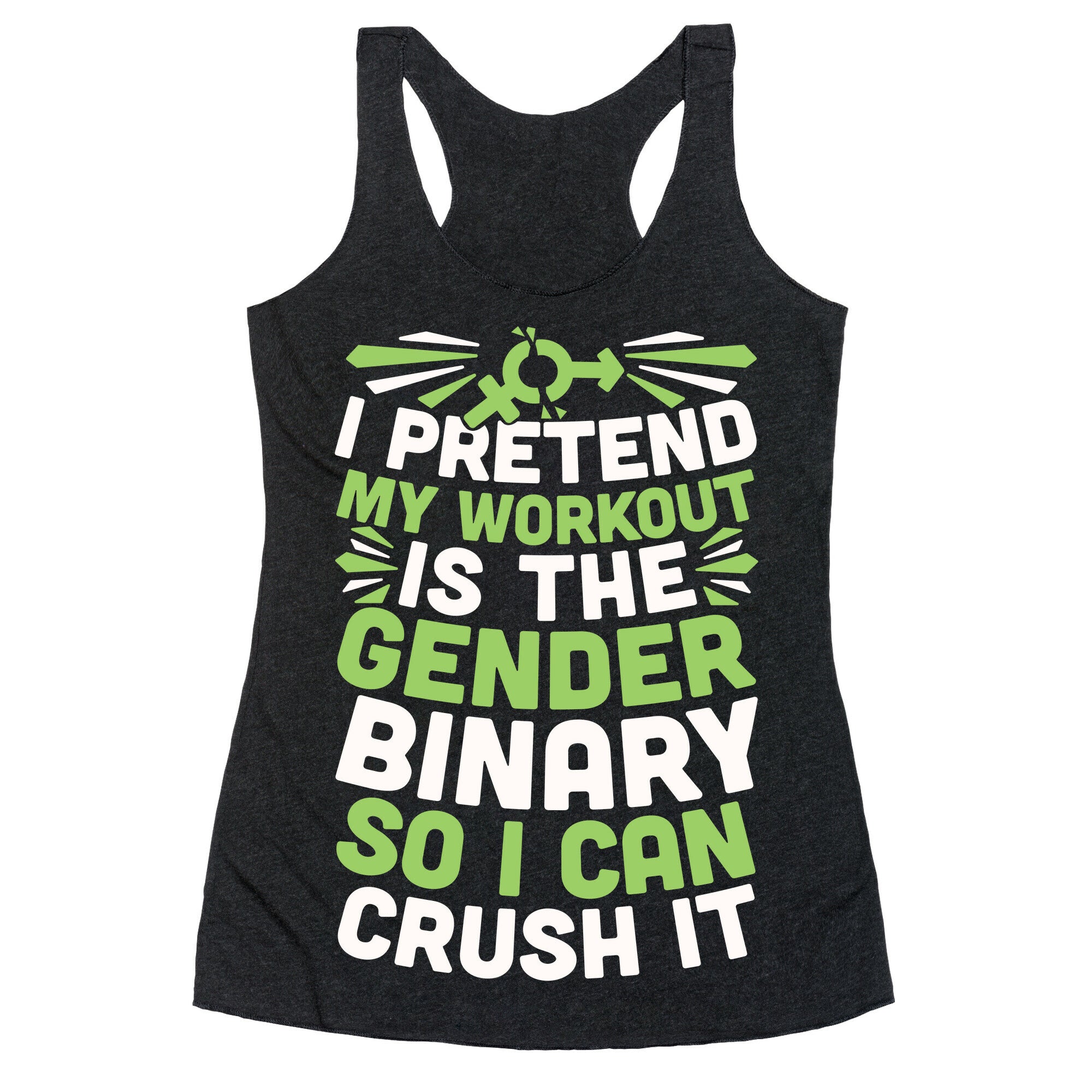 I Pretend My Workout Is The Gender Binary So I Can Crush It Racerback Tank