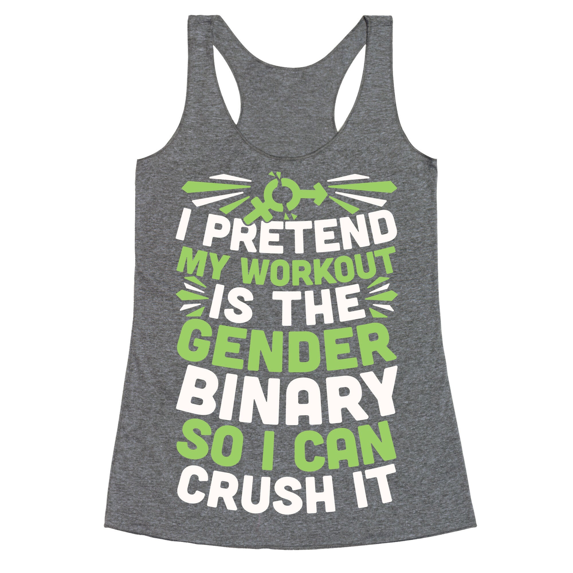 I Pretend My Workout Is The Gender Binary So I Can Crush It Racerback Tank