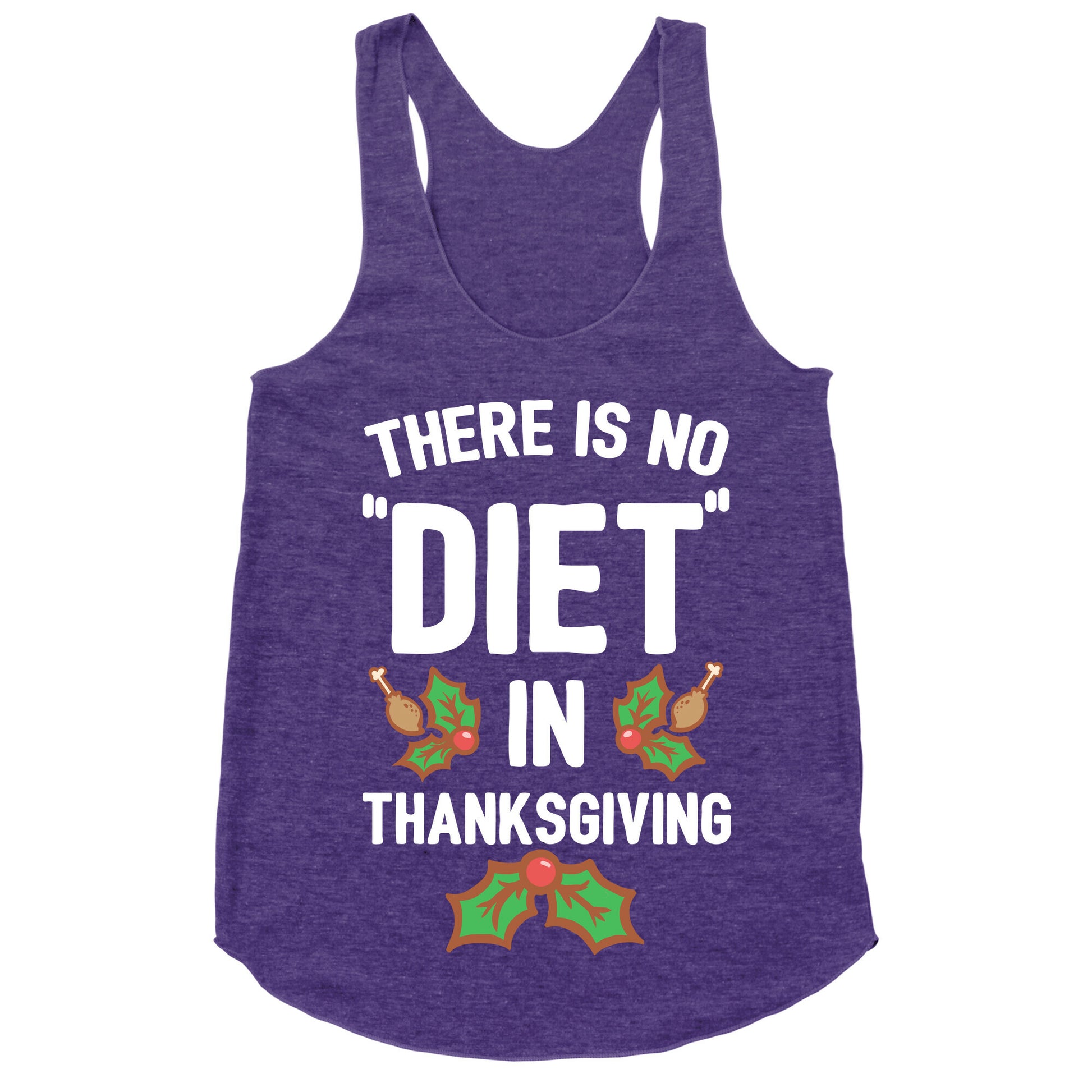There is No "Diet" in Thanksgiving Racerback Tank