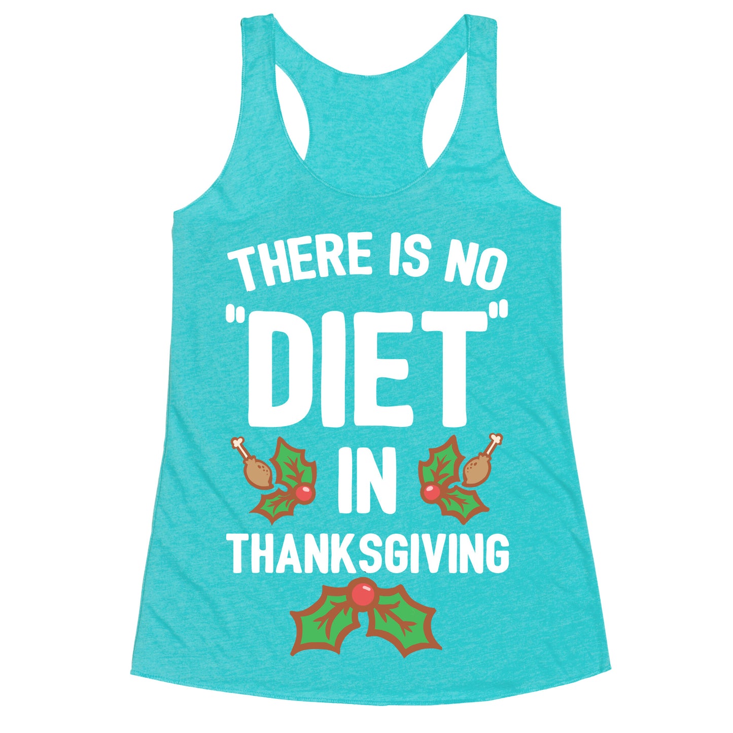 There is No "Diet" in Thanksgiving Racerback Tank