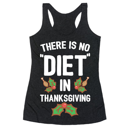 There is No "Diet" in Thanksgiving Racerback Tank