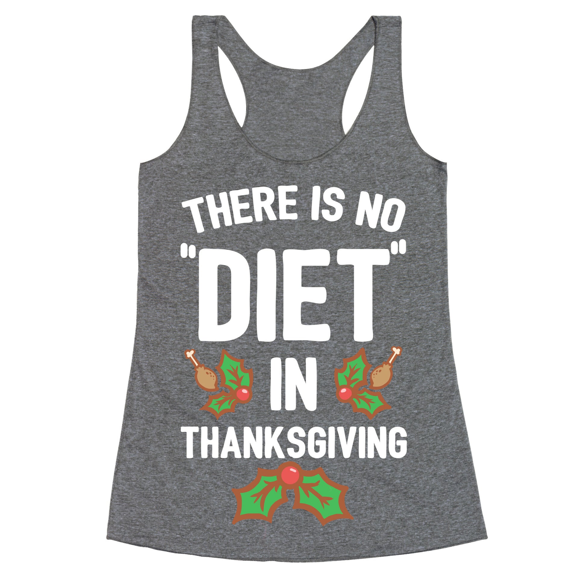 There is No "Diet" in Thanksgiving Racerback Tank
