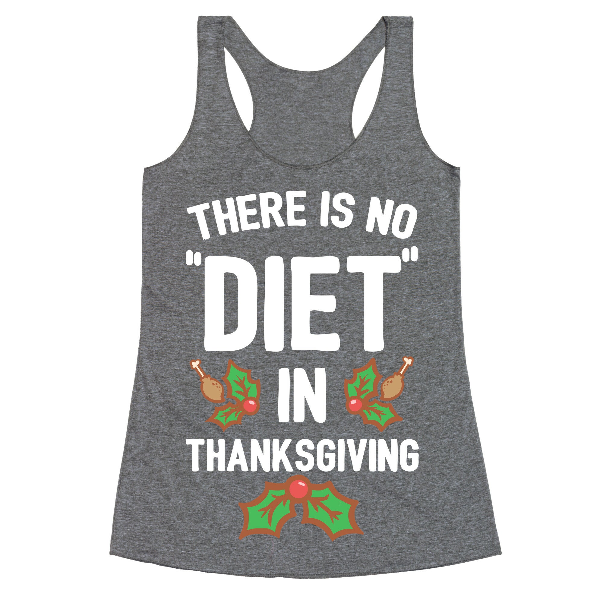 There is No "Diet" in Thanksgiving Racerback Tank