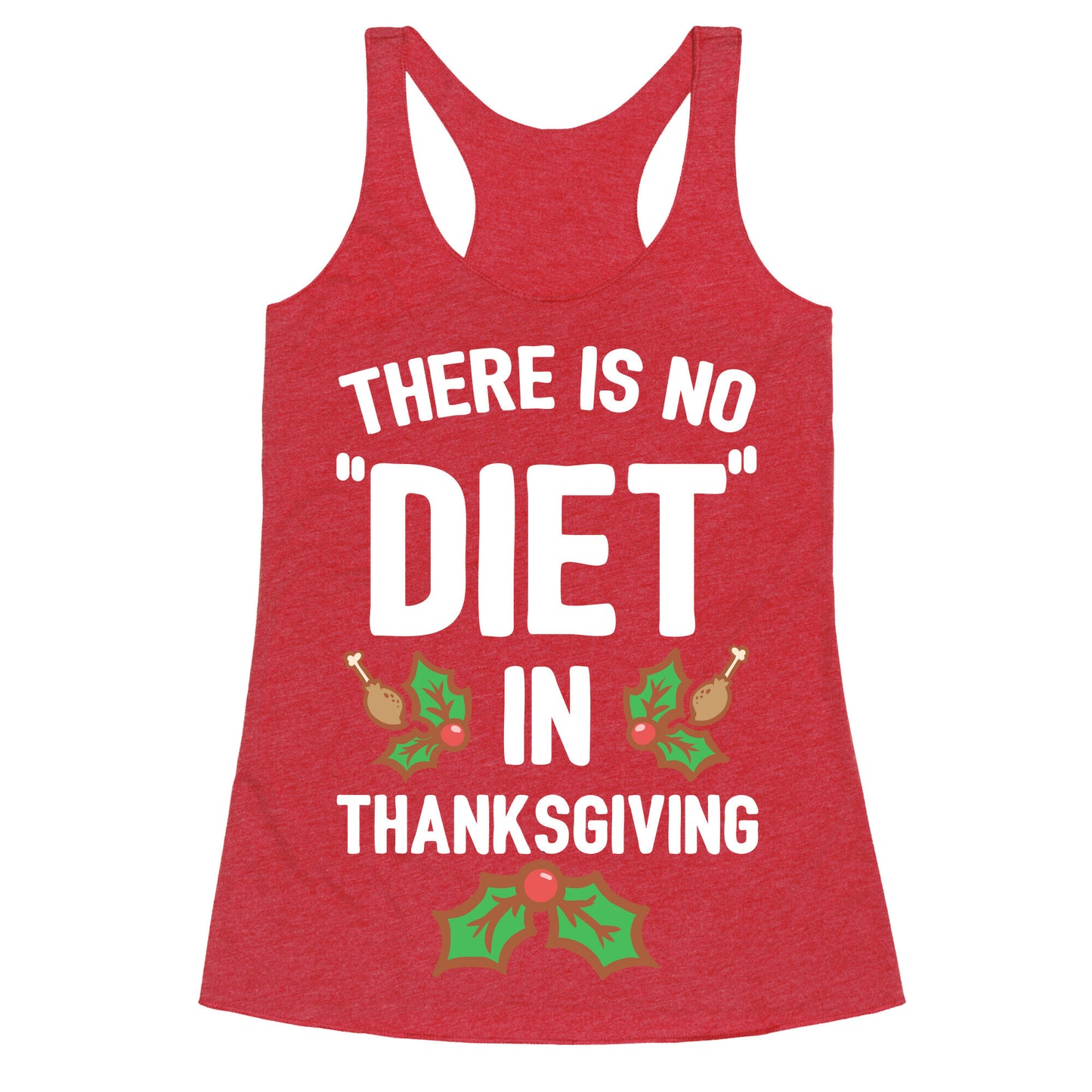 There is No "Diet" in Thanksgiving Racerback Tank