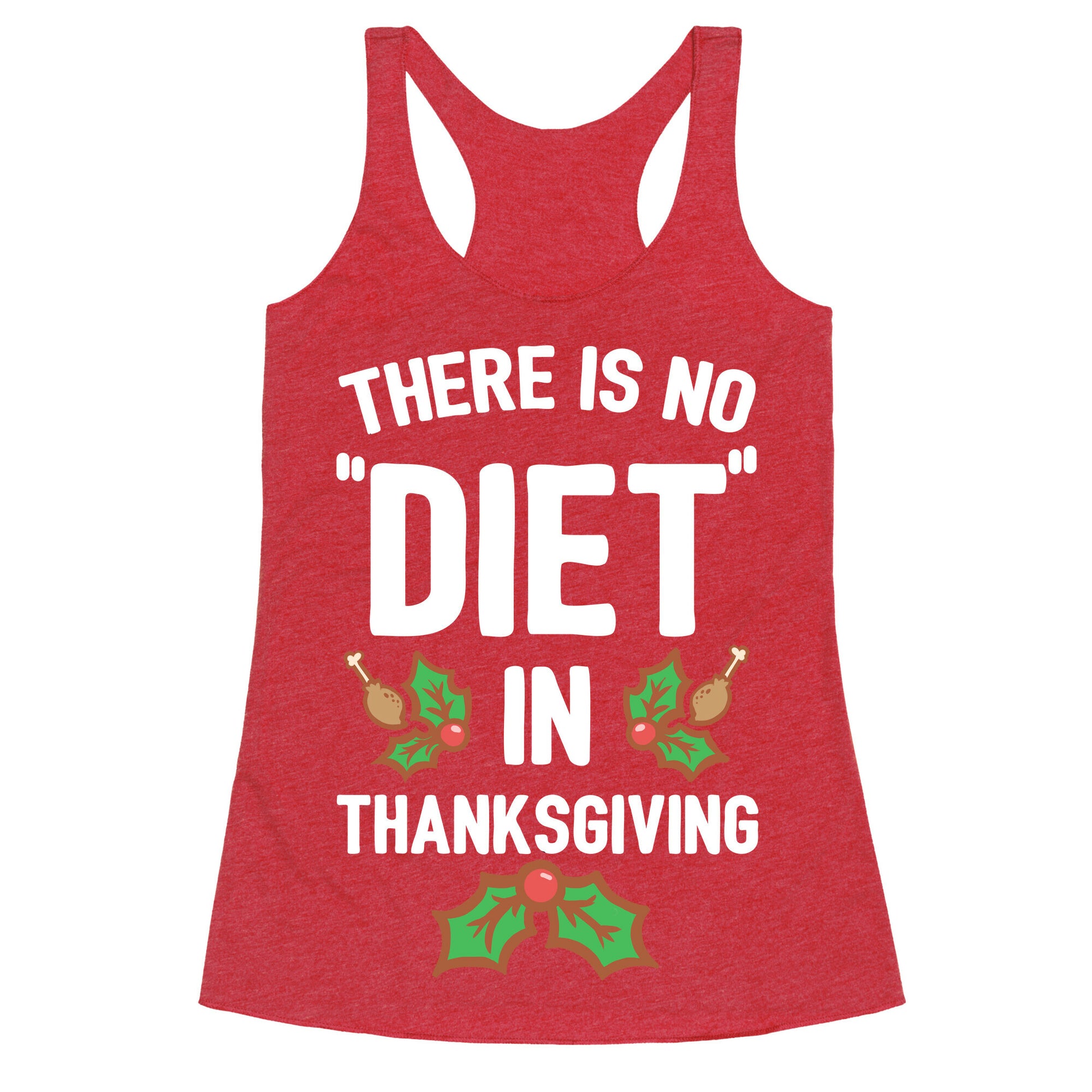 There is No "Diet" in Thanksgiving Racerback Tank