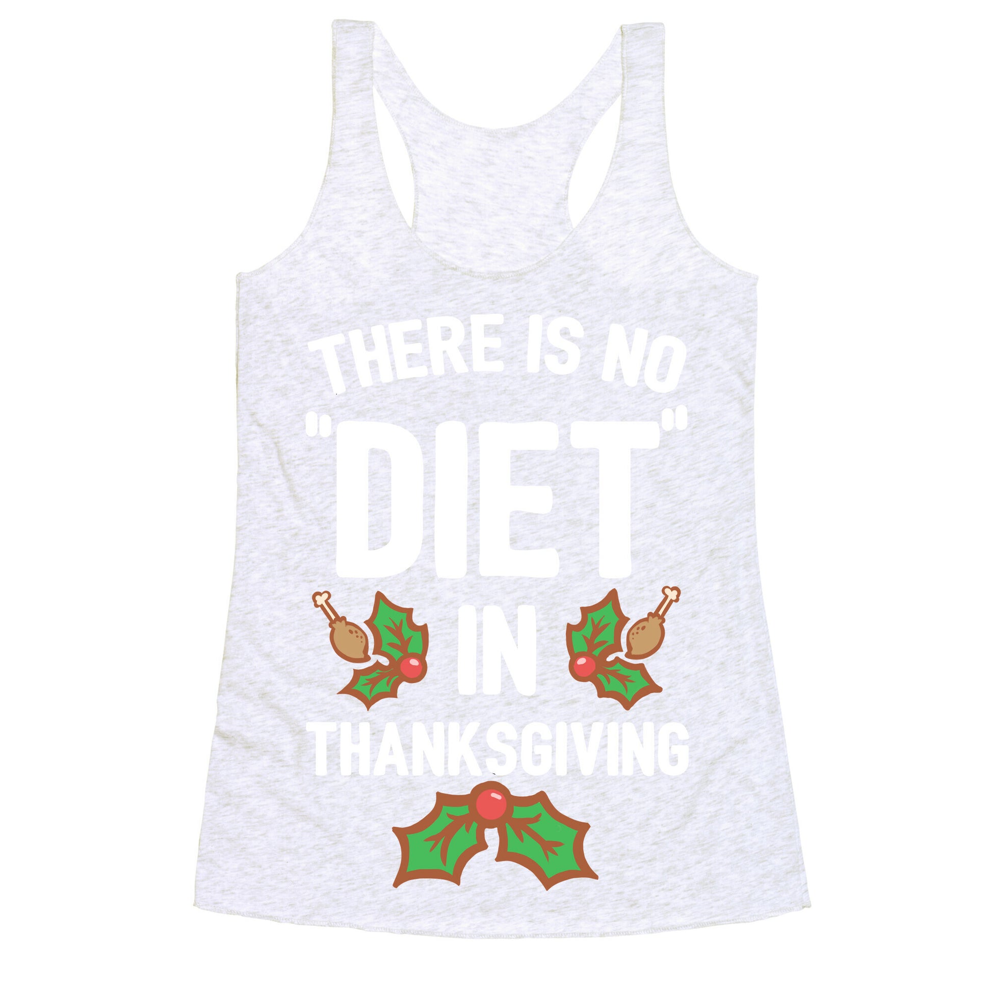 There is No "Diet" in Thanksgiving Racerback Tank