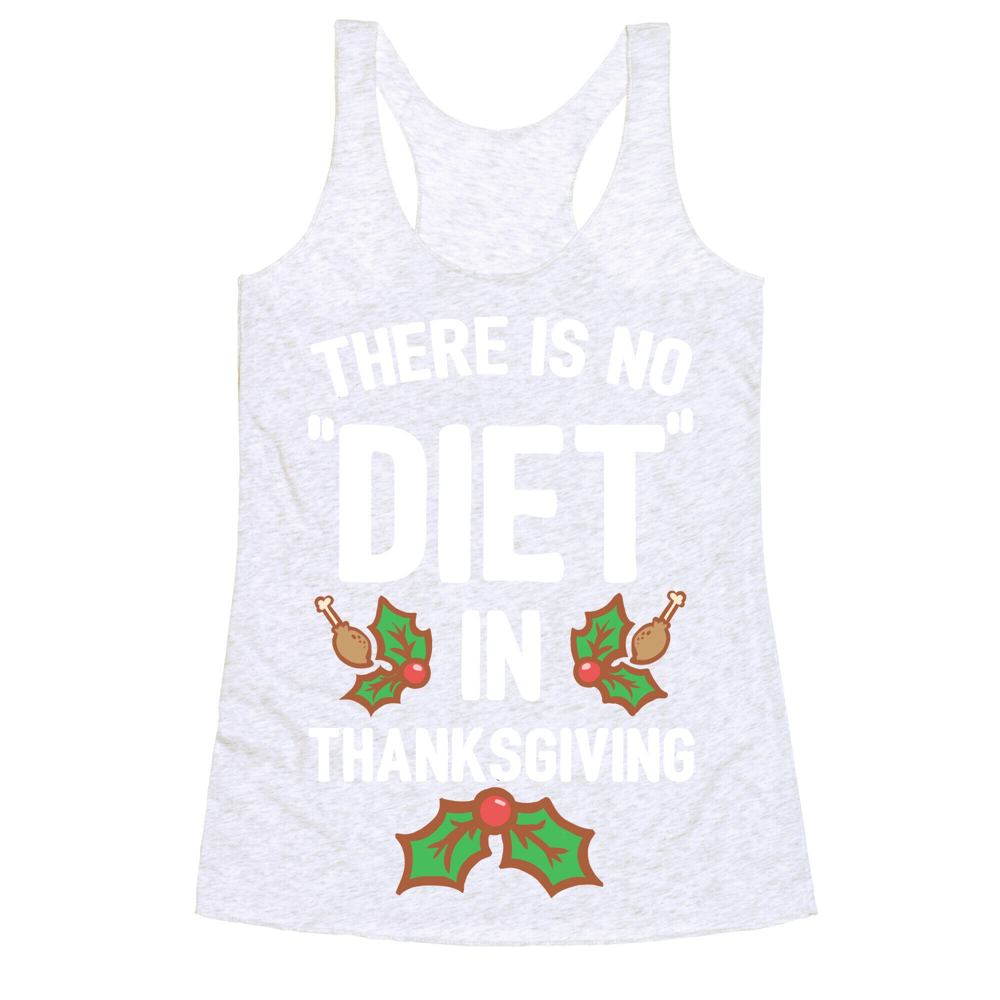 There is No "Diet" in Thanksgiving Racerback Tank