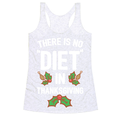There is No "Diet" in Thanksgiving Racerback Tank