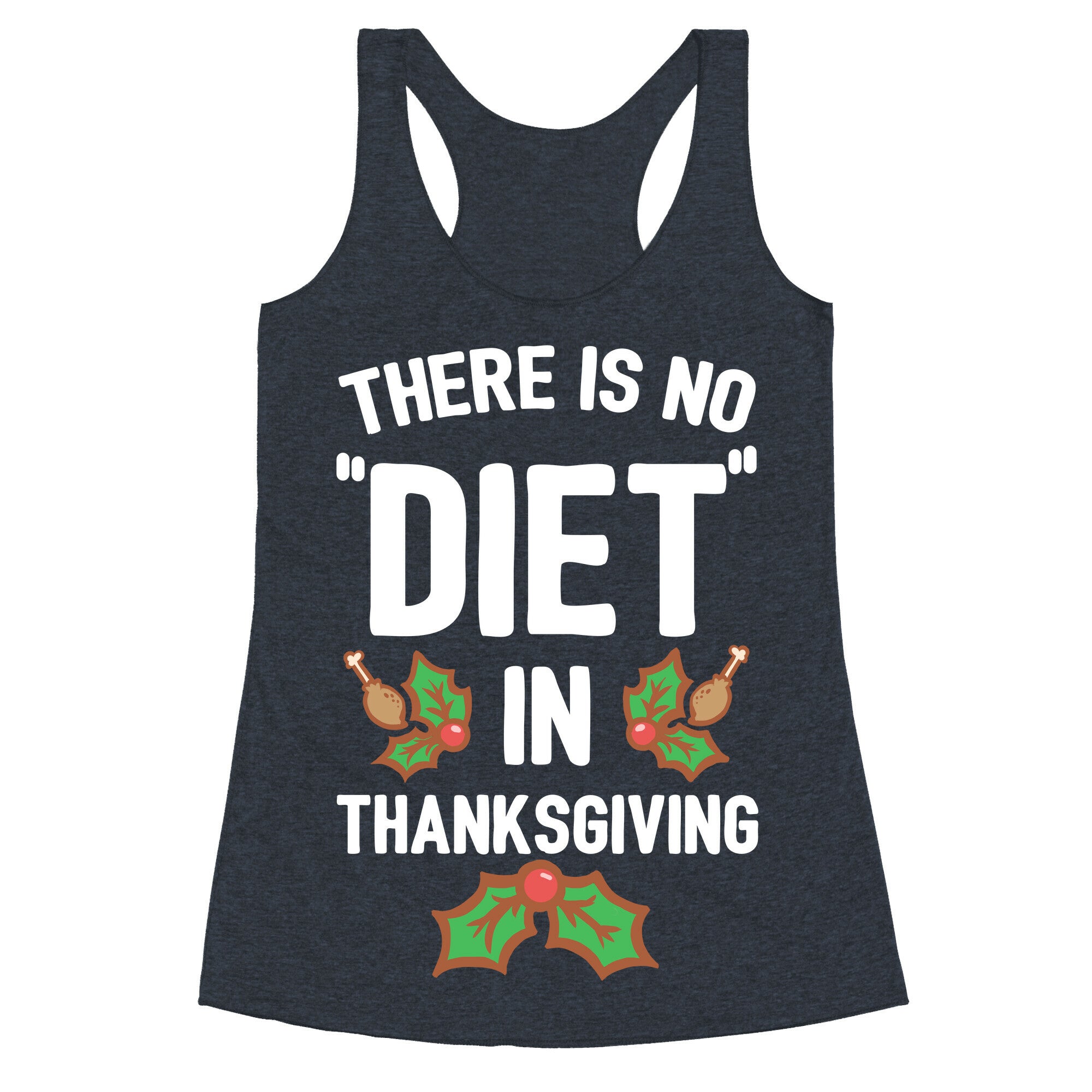 There is No "Diet" in Thanksgiving Racerback Tank