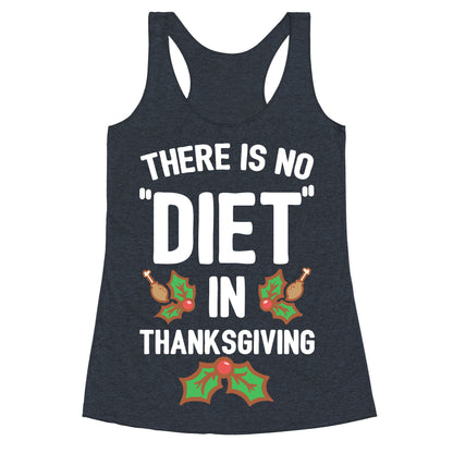 There is No "Diet" in Thanksgiving Racerback Tank
