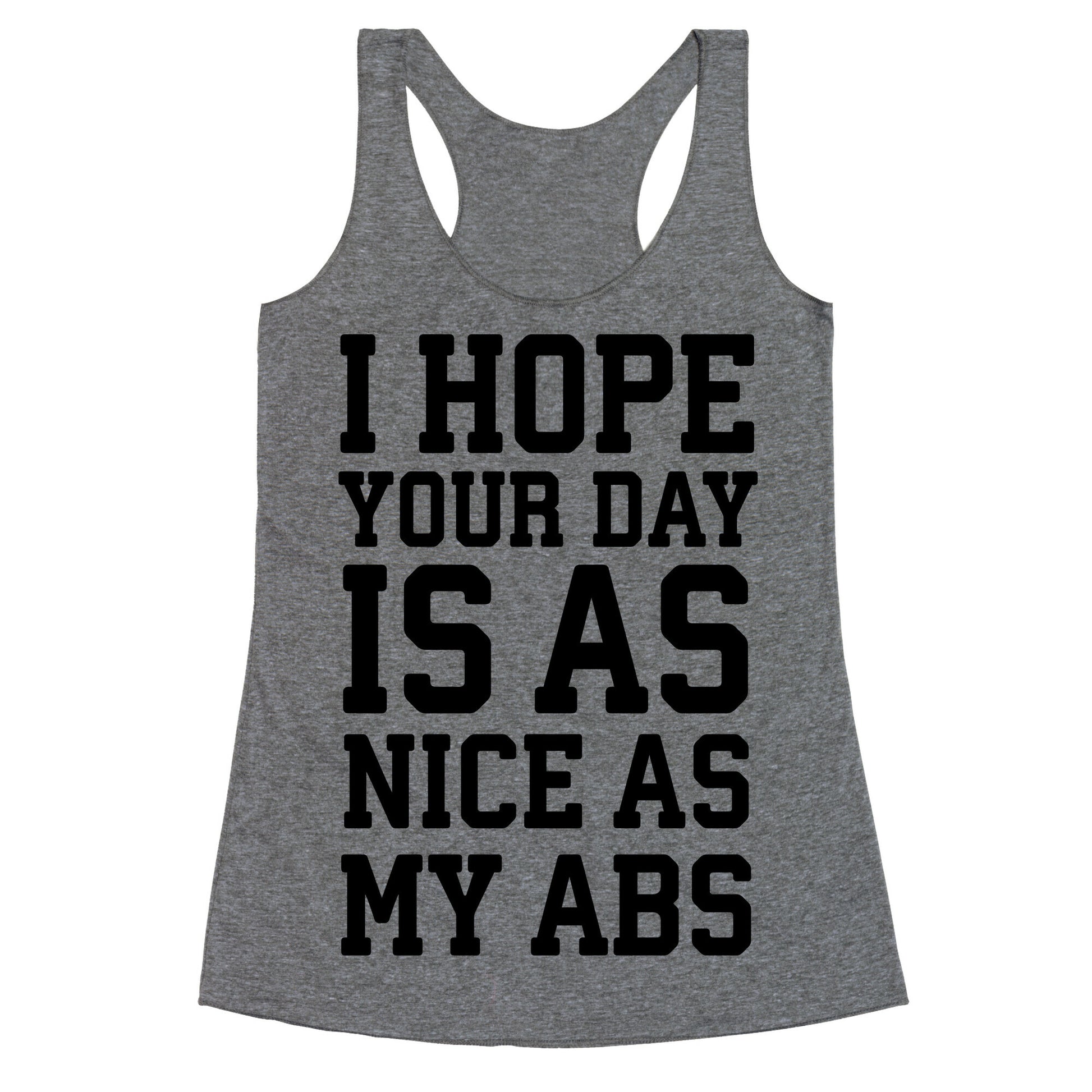 I Hope Your Day is as Nice as My Abs Racerback Tank