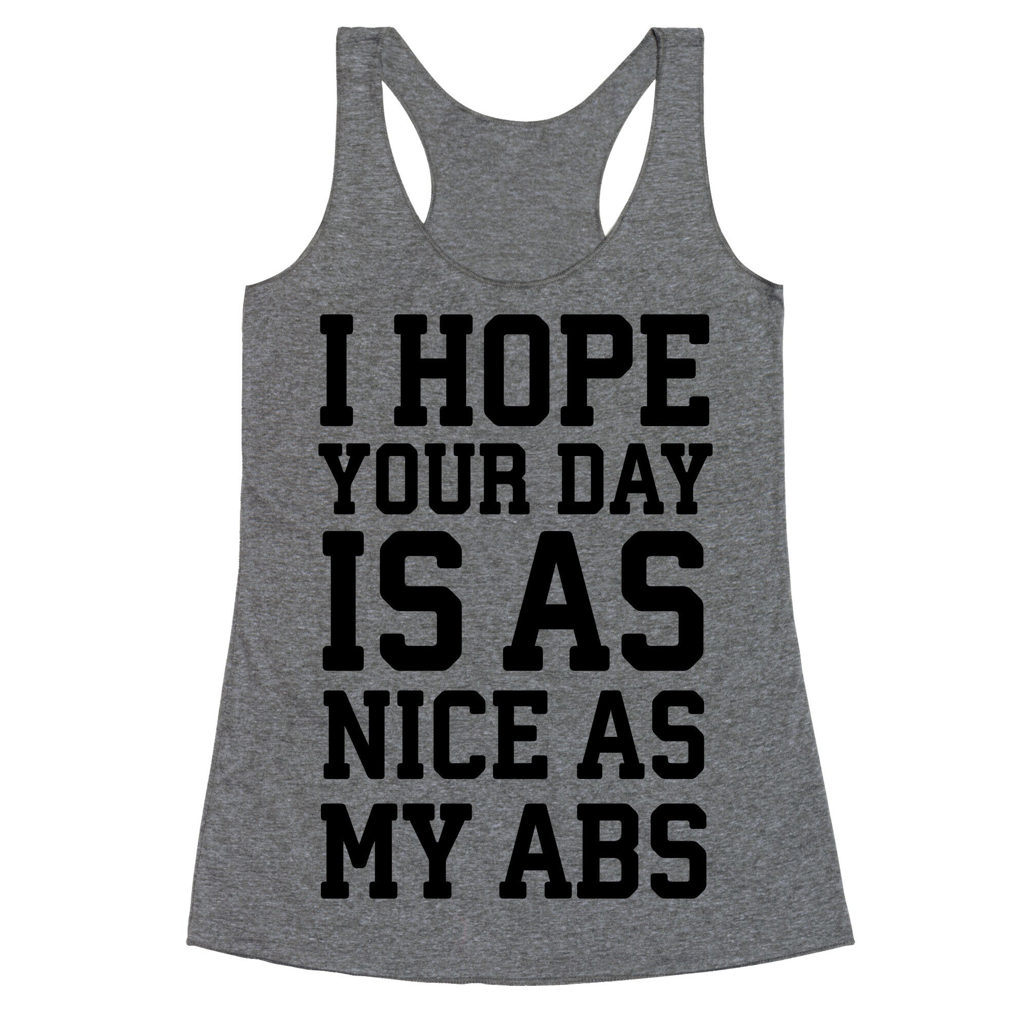 I Hope Your Day is as Nice as My Abs Racerback Tank