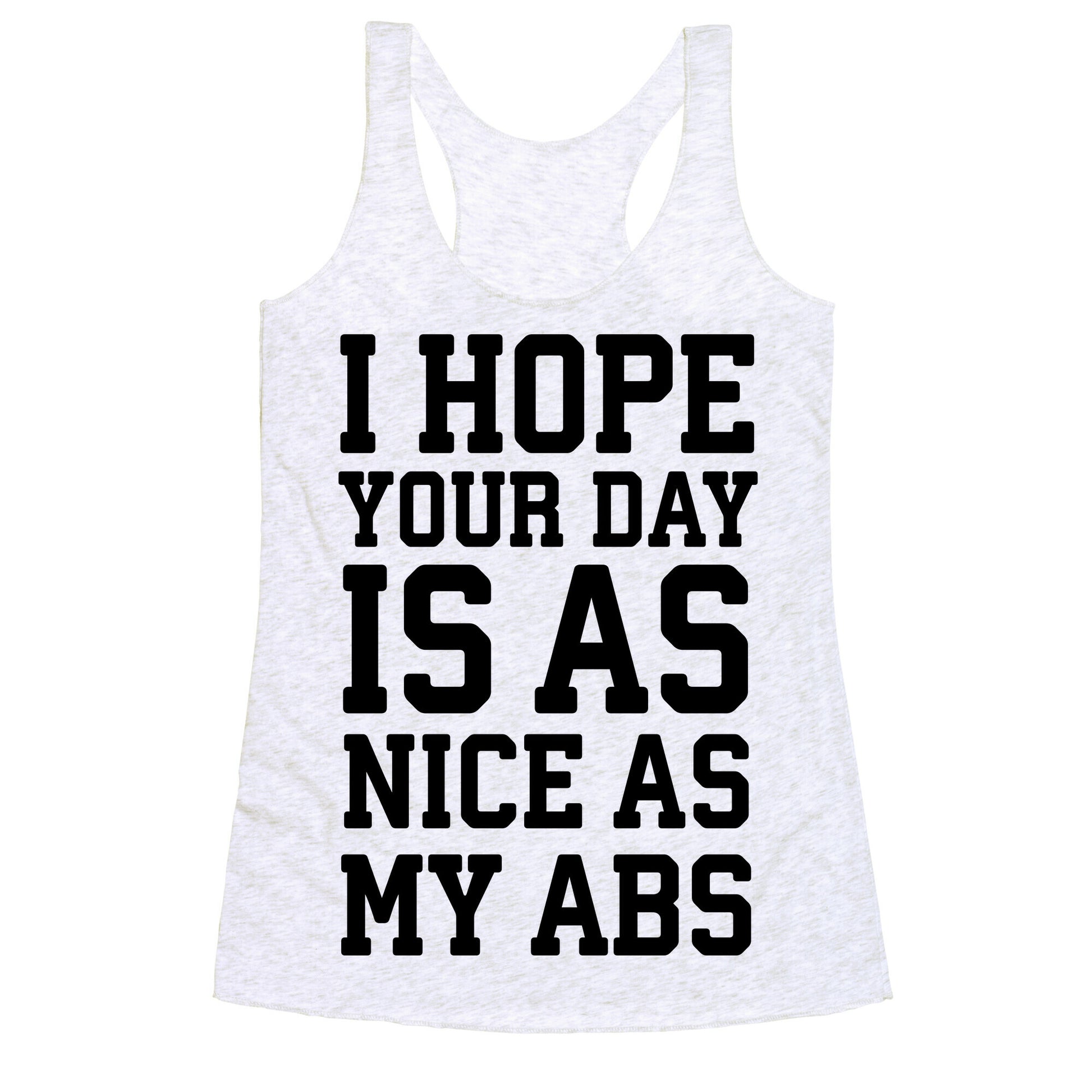 I Hope Your Day is as Nice as My Abs Racerback Tank