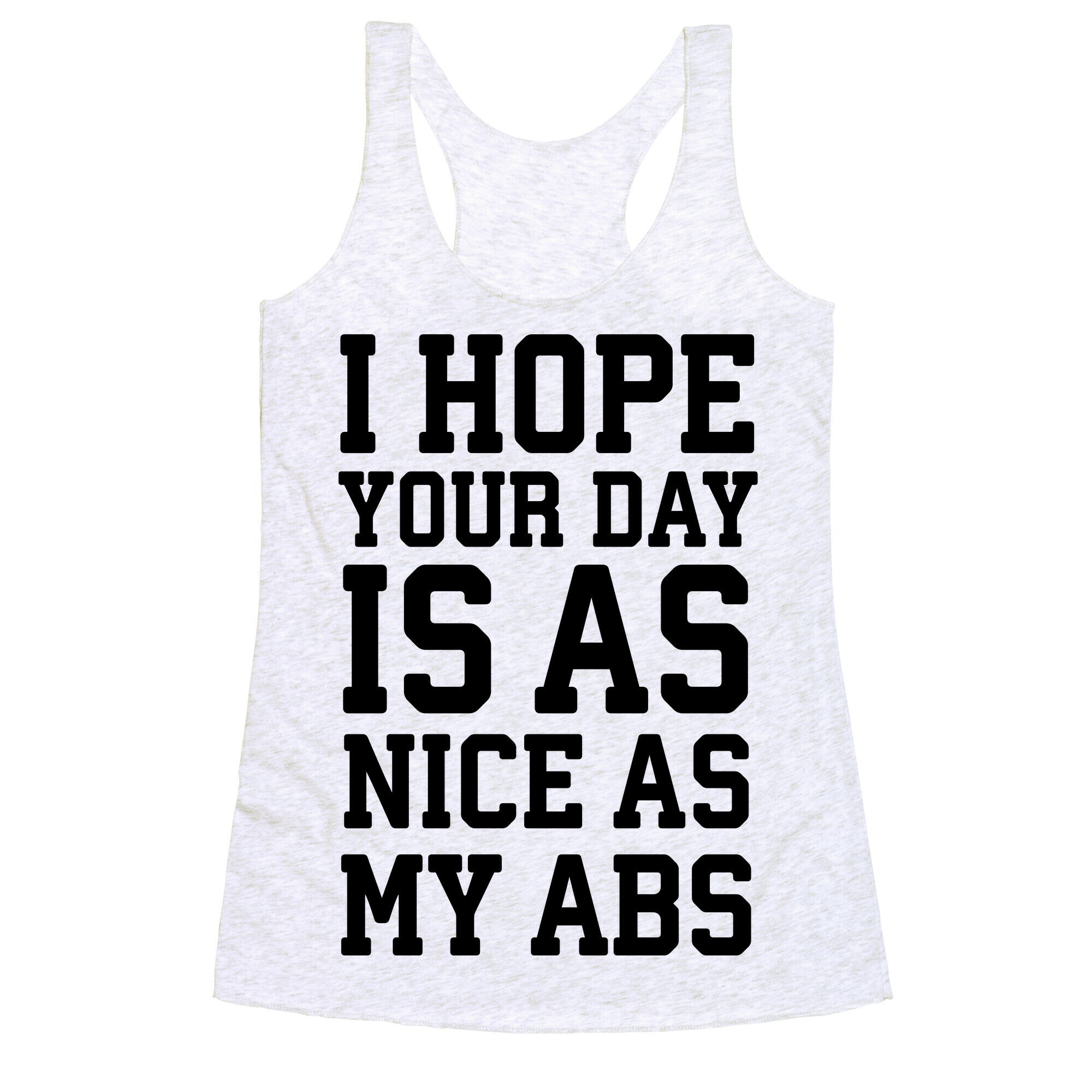 I Hope Your Day is as Nice as My Abs Racerback Tank