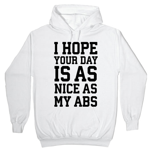 I Hope Your Day is as Nice as My Abs Hoodie