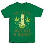 Can't We All Just Get A Bong? T-Shirt