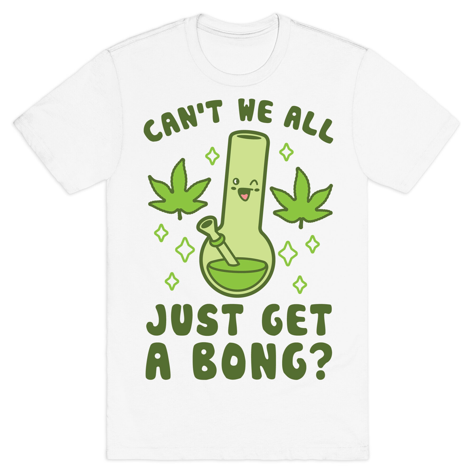 Can't We All Just Get A Bong? T-Shirt