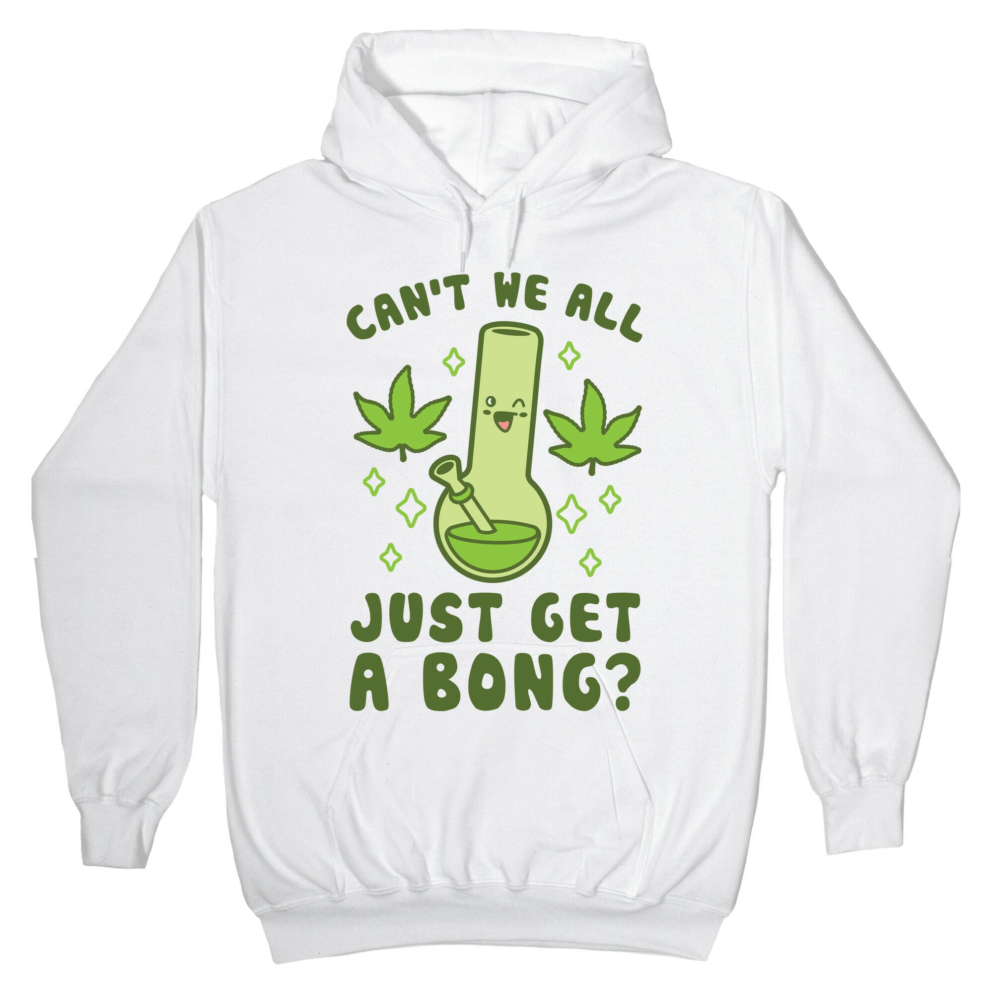 Can't We All Just Get A Bong? Hoodie