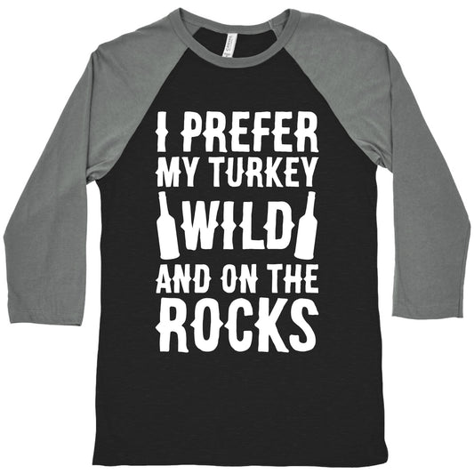I Prefer My Turkey Wild And On The Rocks Baseball Tee
