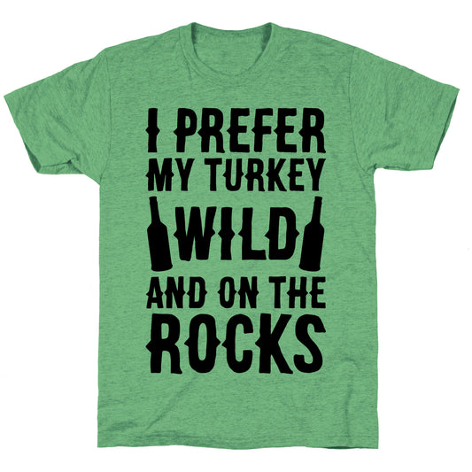 I Prefer My Turkey Wild And On The Rocks Unisex Triblend Tee