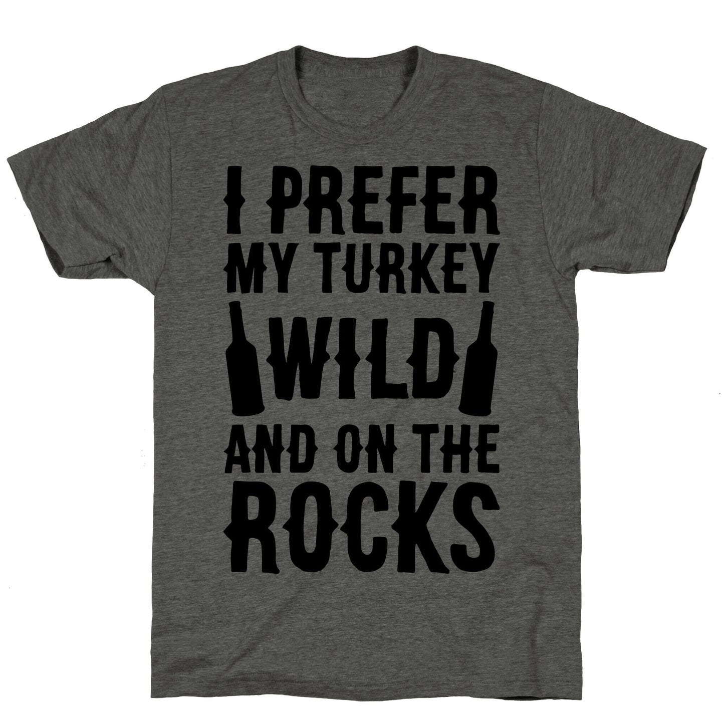 I Prefer My Turkey Wild And On The Rocks Unisex Triblend Tee
