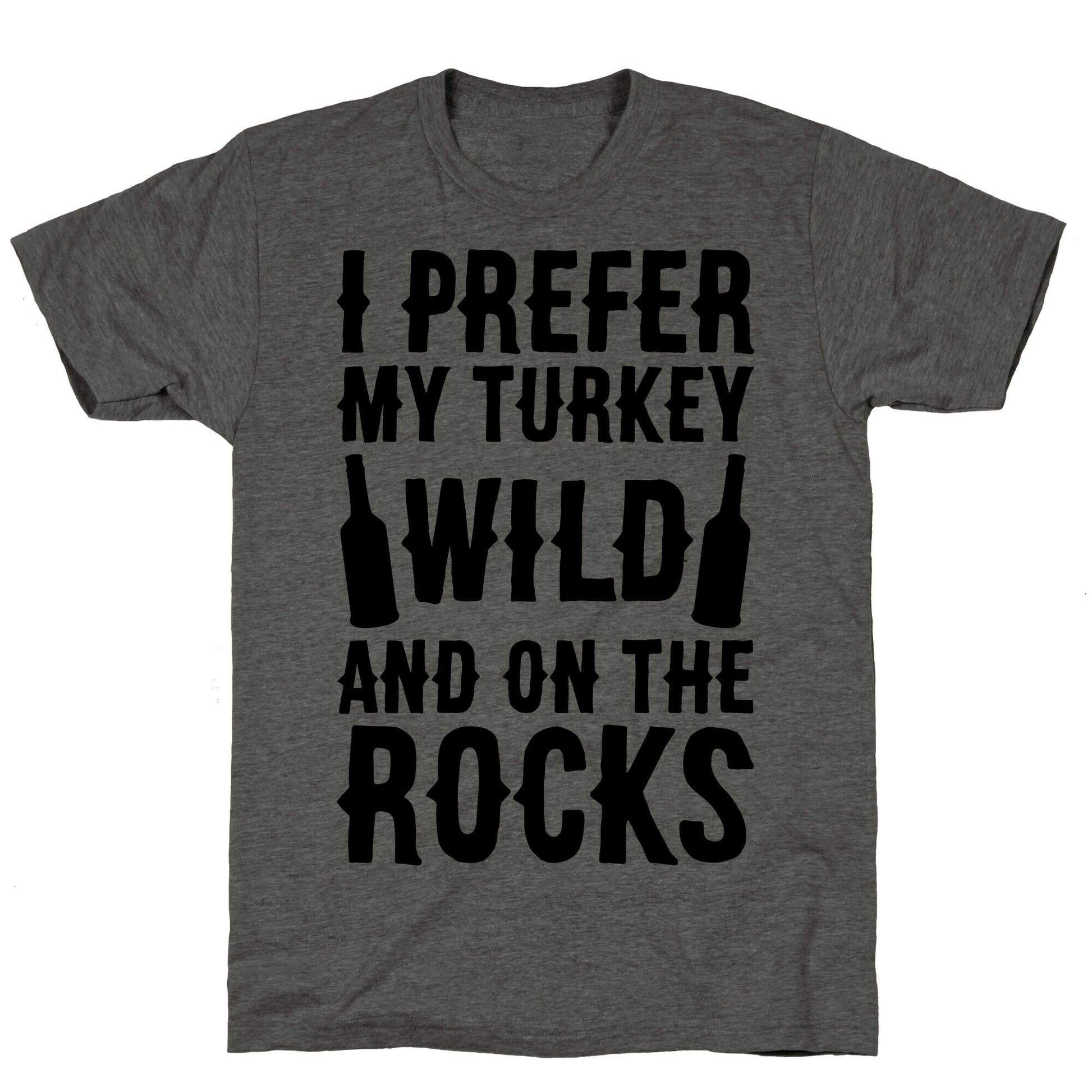 I Prefer My Turkey Wild And On The Rocks Unisex Triblend Tee