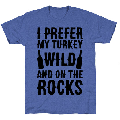 I Prefer My Turkey Wild And On The Rocks Unisex Triblend Tee