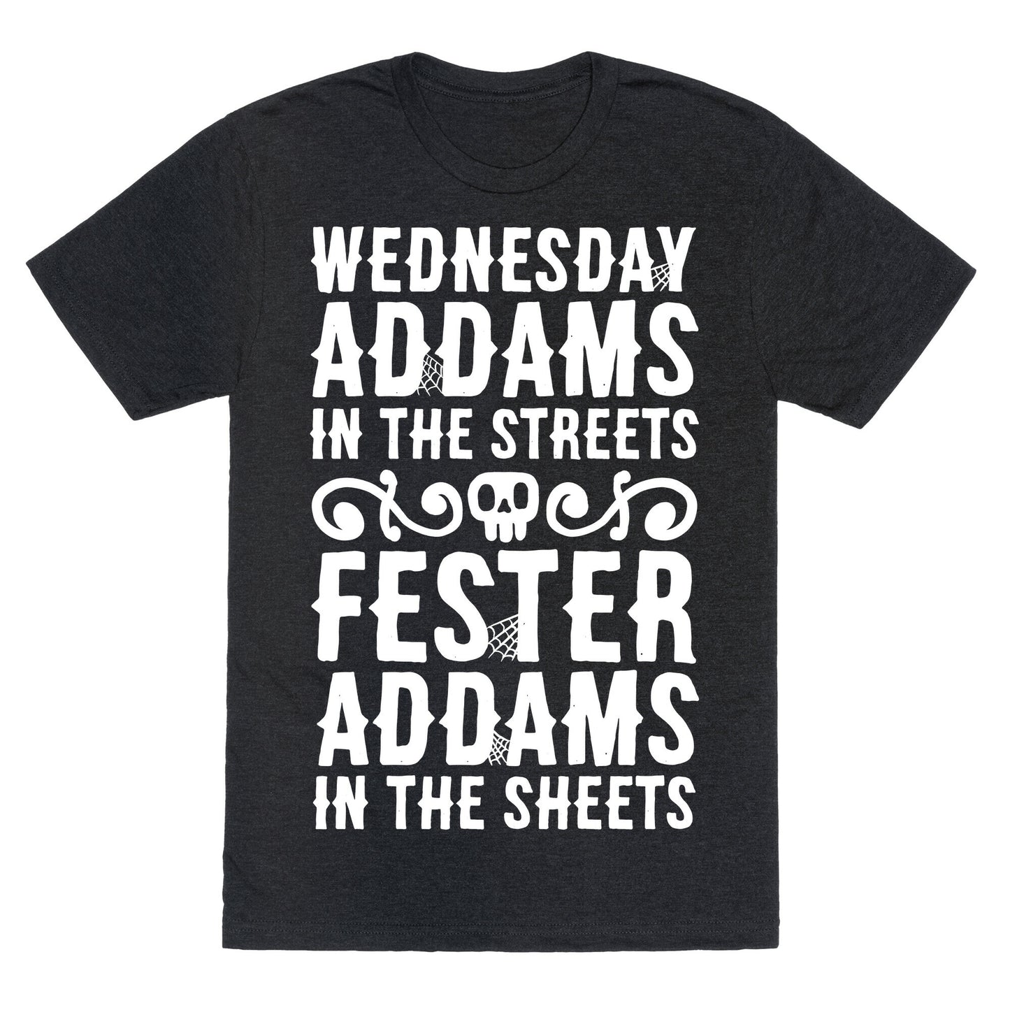 Wednesday Addams In The Streets Fester Addams In The Sheets Unisex Triblend Tee