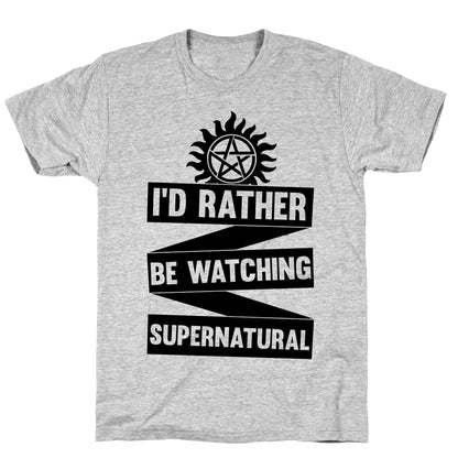 I'd Rather Be Watching Supernatural T-Shirt