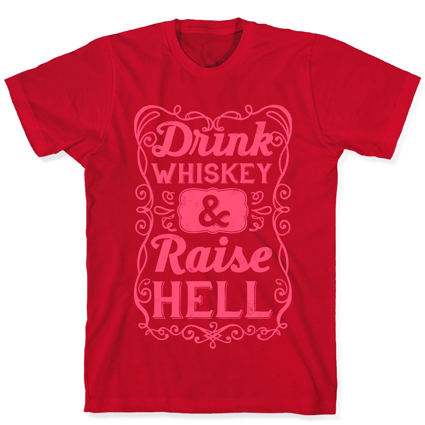 Drink Whiskey and Raise Hell T-Shirt
