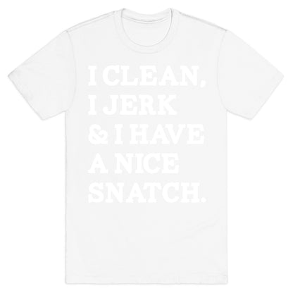 I Clean, I Jerk and I Have a Nice Snatch T-Shirt