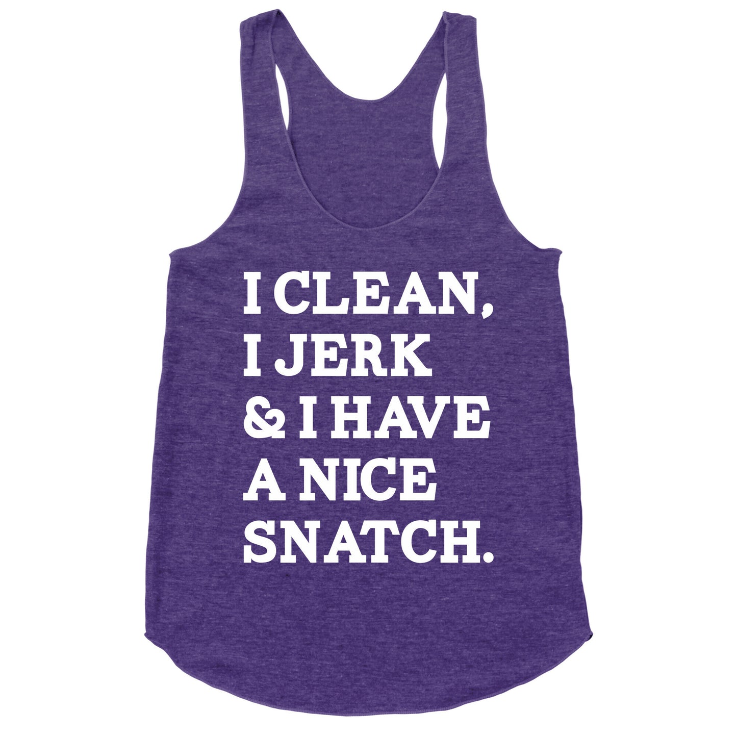 I Clean, I Jerk and I Have a Nice Snatch Racerback Tank