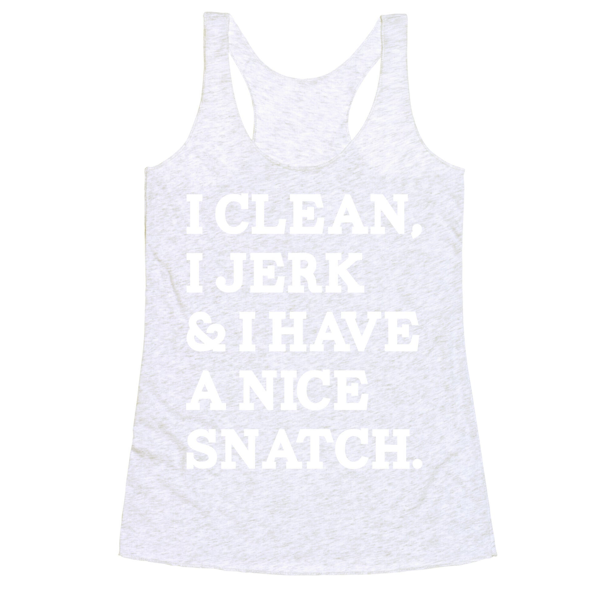 I Clean, I Jerk and I Have a Nice Snatch Racerback Tank