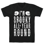 I'm Spooky All Year Round T-Shirt