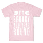 I'm Spooky All Year Round T-Shirt