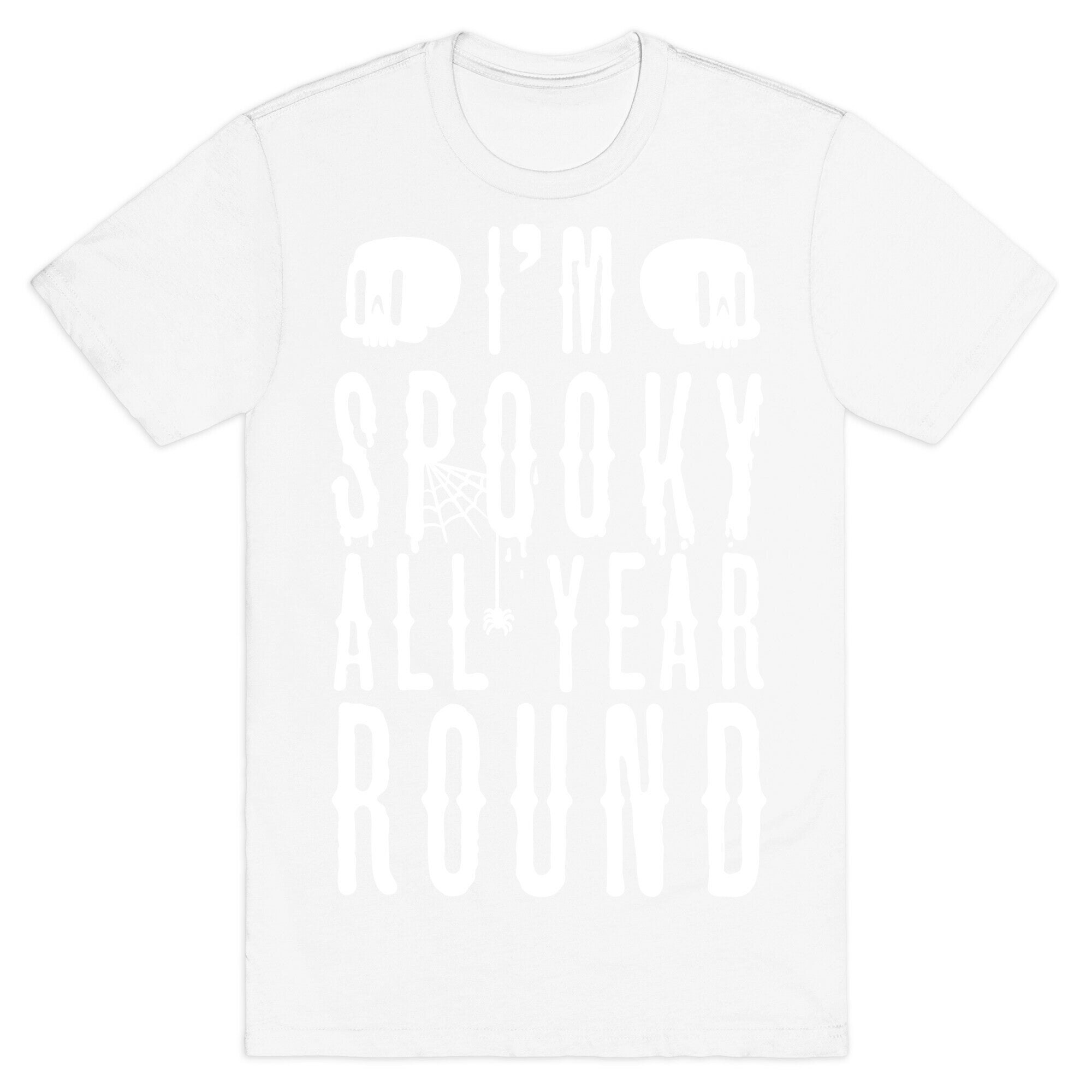 I'm Spooky All Year Round T-Shirt