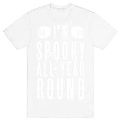 I'm Spooky All Year Round T-Shirt