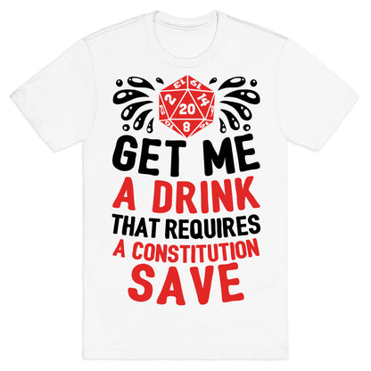 Get Me A Drink That Requires A Constitution Save T-Shirt