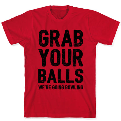 Grab Your Balls We're Going Bowling T-Shirt